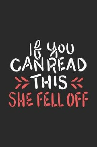 Cover of If You Can Read This She Fell Off