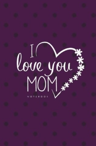 Cover of Love You Mom II Notebook, Unique Write-in Journal, Dotted Lines, Wide Ruled, Medium (A5) 6 x 9 In (Purple)