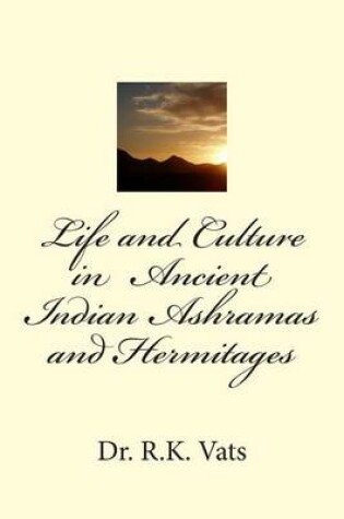 Cover of Life and Culture in Ancient Indian Ashramas and Hermitages