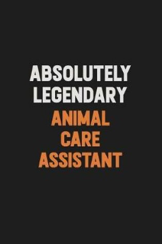 Cover of Absolutely Legendary Animal Care Assistant