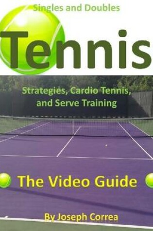 Cover of Singles and Doubles Tennis Strategies, Cardio Tennis, and Serve Training: The Video Guide
