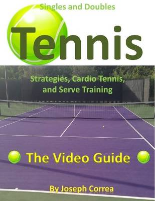 Book cover for Singles and Doubles Tennis Strategies, Cardio Tennis, and Serve Training: The Video Guide