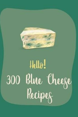 Cover of Hello! 300 Blue Cheese Recipes
