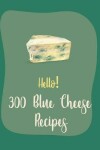Book cover for Hello! 300 Blue Cheese Recipes
