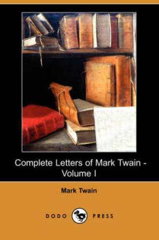 Cover of Complete Letters of Mark Twain - Volume I (Dodo Press)