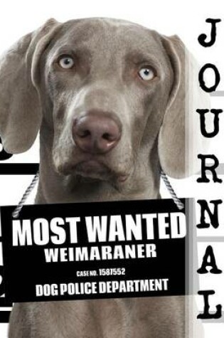 Cover of Most Wanted Weimaraner Journal