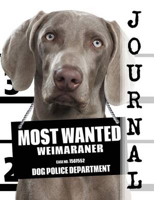 Book cover for Most Wanted Weimaraner Journal