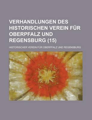 Book cover for Verhandlungen Des Historischen Verein Fur Oberpfalz Und Regensburg (15 )