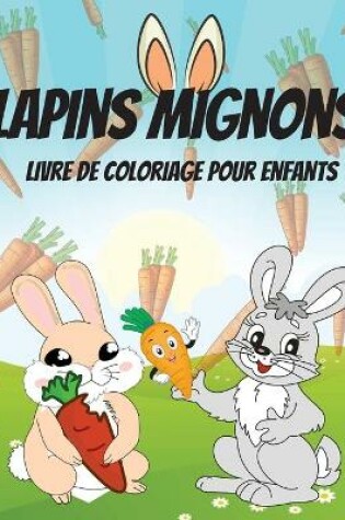 Cover of Lapins Mignons Livre de Coloriage pour Enfants