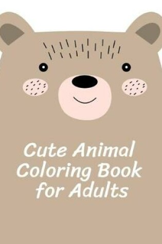 Cover of Cute Animal Coloring Book for Adults