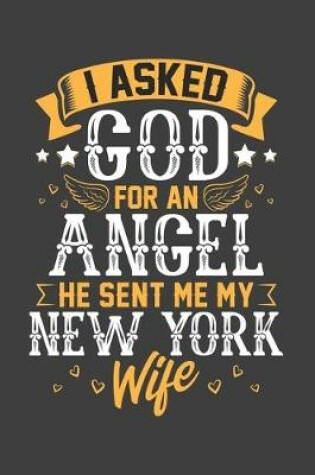 Cover of I Asked God for Angel He sent Me My New York Wife