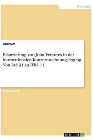 Cover of Bilanzierung von Joint Ventures in der internationalen Konzernrechnungslegung. Von IAS 31 zu IFRS 11