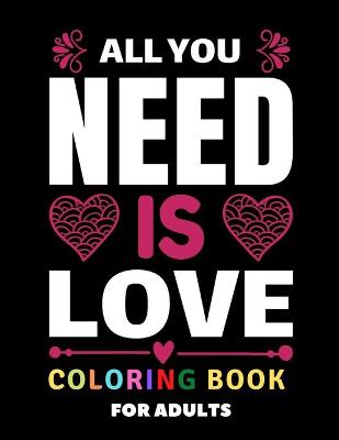 Book cover for All You Need is Love Coloring Book for Adults