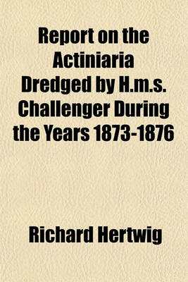 Book cover for Report on the Actiniaria Dredged by H.M.S. Challenger During the Years 1873-1876