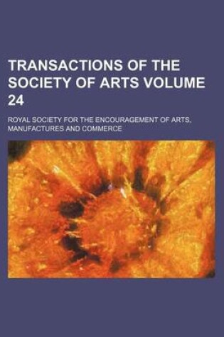 Cover of Transactions of the Society of Arts Volume 24