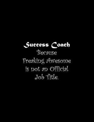 Book cover for Success Coach Because Freaking Awesome is not an Official Job Title