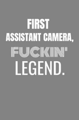 Cover of First Assistant Camera Fuckin Legend