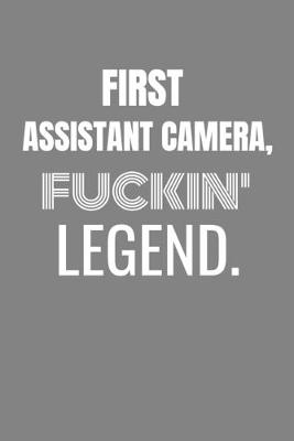 Book cover for First Assistant Camera Fuckin Legend