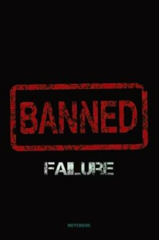 Cover of Failure Banned - Winners Never Quit and Quitters Never Win Notebook College Ruled