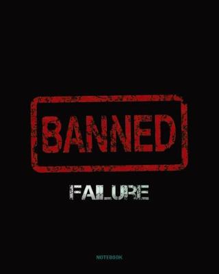 Book cover for Failure Banned - Winners Never Quit and Quitters Never Win Notebook College Ruled