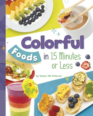 Cover of Colorful Foods in 15 Minutes or Less