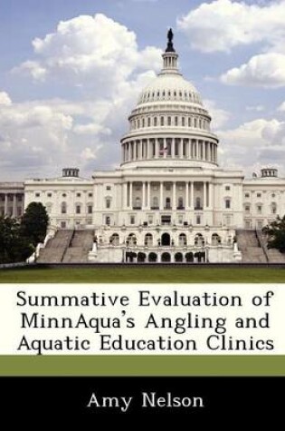 Cover of Summative Evaluation of Minnaqua's Angling and Aquatic Education Clinics