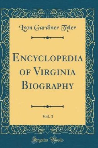 Cover of Encyclopedia of Virginia Biography, Vol. 3 (Classic Reprint)