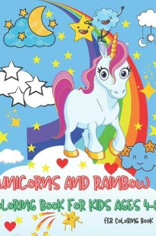 Cover of Unicorns and Rainbow Coloring Book for Kids ages 4 - 8 years