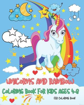 Book cover for Unicorns and Rainbow Coloring Book for Kids ages 4 - 8 years