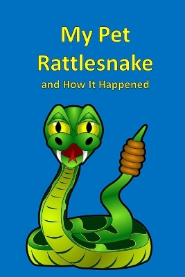 Book cover for My Pet Rattlesnake and How It Happened