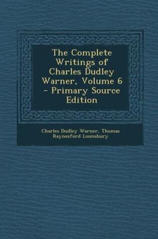 Cover of The Complete Writings of Charles Dudley Warner, Volume 6 - Primary Source Edition