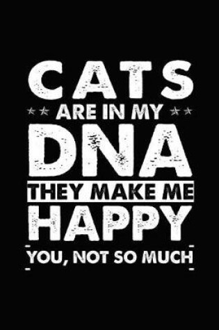 Cover of Cats Are in My DNA They Make Me Happy You, Not So Much