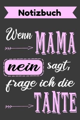 Book cover for Schuler Notizbuch. Wenn Mama nein sagt, frage ich die Tante