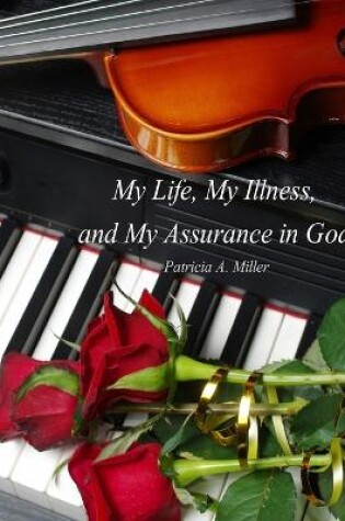 Cover of My Life, My Illness, and My Assurance in God (in Black & White)