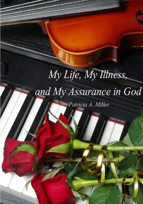 Book cover for My Life, My Illness, and My Assurance in God (in Black & White)