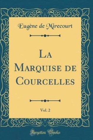 Cover of La Marquise de Courcelles, Vol. 2 (Classic Reprint)