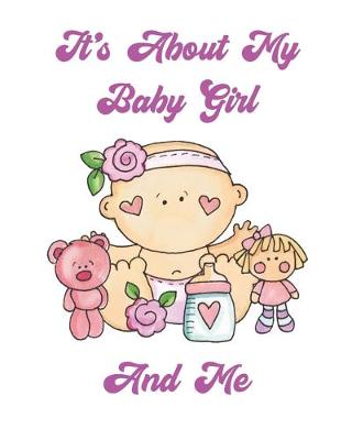 Book cover for It's About My Baby Girl And Me