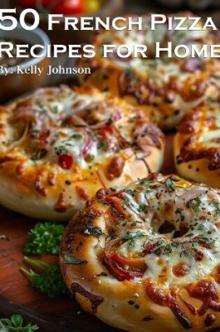 Cover of 50 French Pizza Recipes for Home