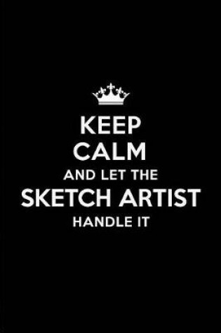 Cover of Keep Calm and Let the Sketch Artist Handle It