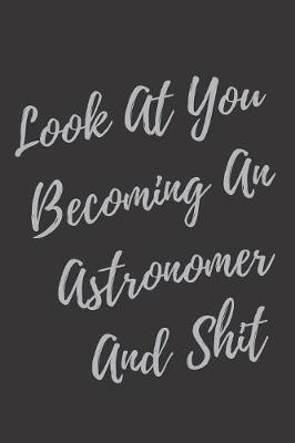 Book cover for Look At You Becoming An Astronomer And Shit