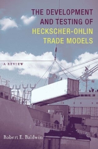 Cover of The Development and Testing of Heckscher-Ohlin Trade Models