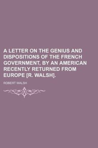 Cover of A Letter on the Genius and Dispositions of the French Government, by an American Recently Returned from Europe [R. Walsh].