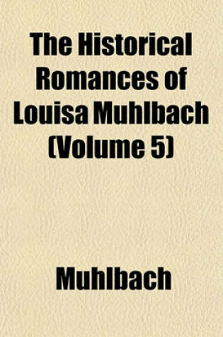 Cover of The Historical Romances of Louisa Muhlbach (Volume 5)