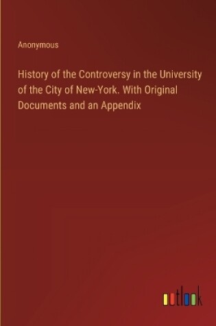 Cover of History of the Controversy in the University of the City of New-York. With Original Documents and an Appendix