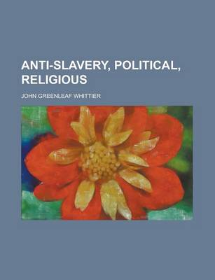 Book cover for Anti-Slavery, Political, Religious