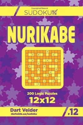 Cover of Sudoku Nurikabe - 200 Logic Puzzles 12x12 (Volume 12)