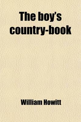 Book cover for The Boy's Country-Book; Being the Real Life of a Country Boy, Written by Himself Exhibiting All the Amusements, Pleasures, and Pursuits of Children in the Country