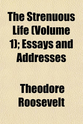 Book cover for The Strenuous Life (Volume 1); Essays and Addresses