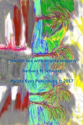 Book cover for I Stir The Sea With Mighty Imagery