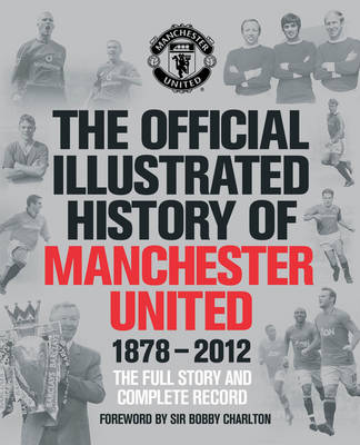 Book cover for The Official Illustrated History of Manchester United 1878-2012